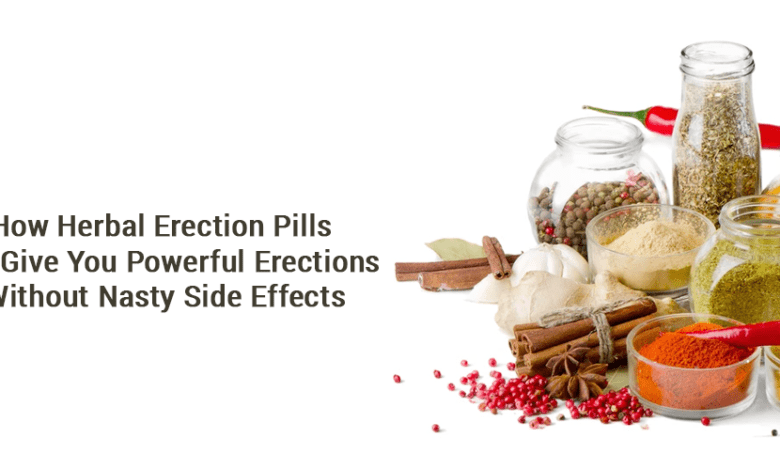 How Herbal Erection Pills Can Give You Powerful Erections Without Nasty Side Effects