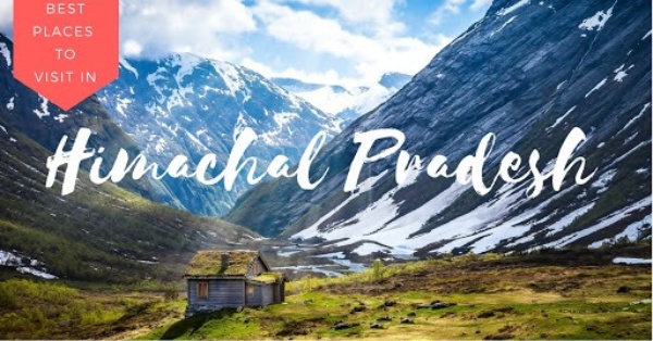 Best Places to Visit in Himachal Pradesh