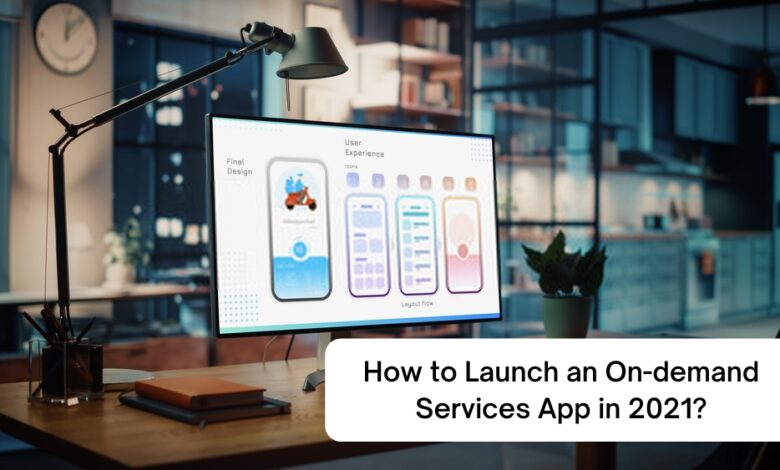 How to successfully launch and run an on-demand services app in 2021