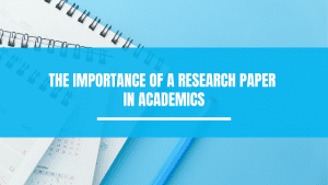 The Importance of a research paper in academics