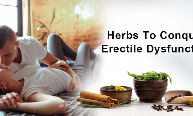 Herbs To Conquer Erectile Dysfunction