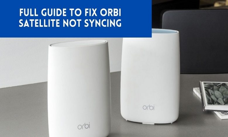 Orbi Satellite Not Syncing