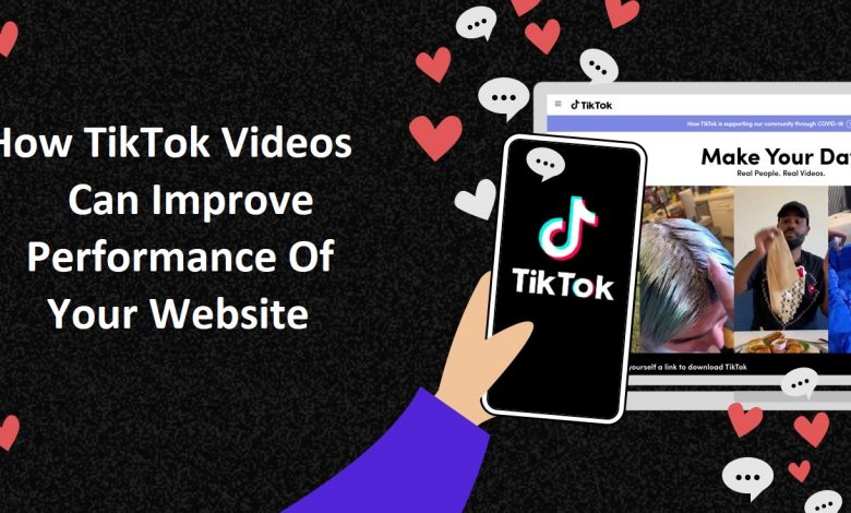 How TikTok Videos Can Improve Performance Of Your Website