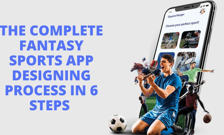 The Complete Fantasy Sports App Designing Process in 6 Steps