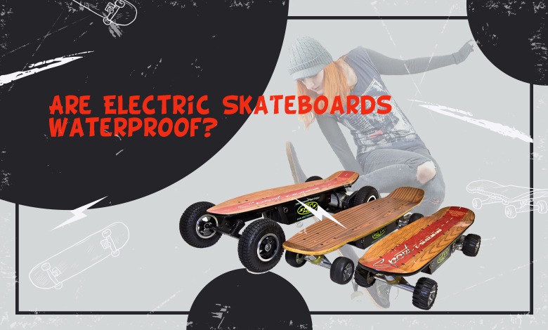 Are Electric Skateboards Waterproof?