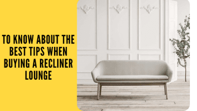 Photo of To Know About The Best Tips When Buying A Recliner Lounge