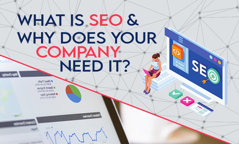 What is SEO and Why Does Your Company Need It?