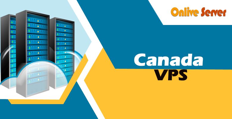 Maximize your Business with Canada VPS by Onlive Server