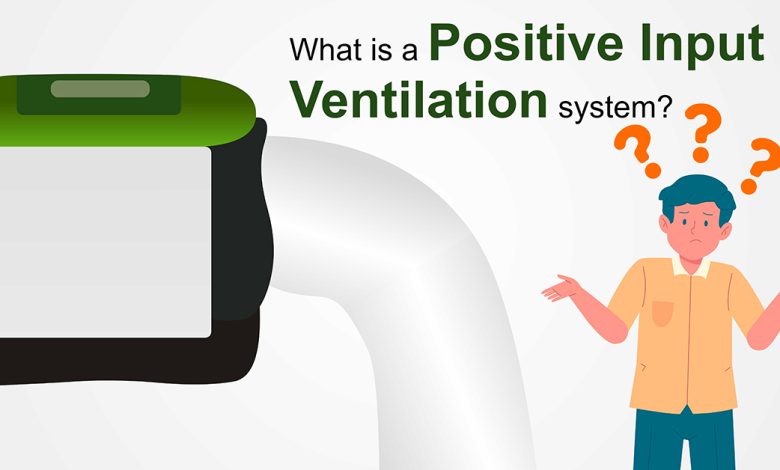 what-is-a-positive-input-ventilation-system