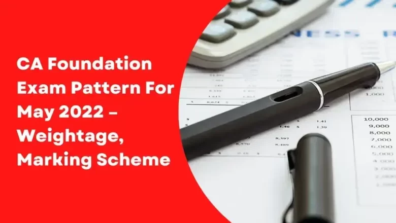 CA Foundation Exam Pattern For May 2022