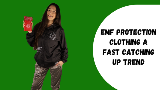 EMF Protection Clothing A Fast Catching Up Trend