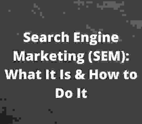 Search Engine Marketing (SEM) What It Is & How to Do It