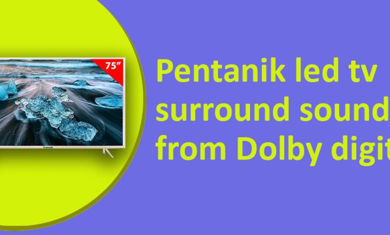 Pentanik led tv surround sound from Dolby digital.