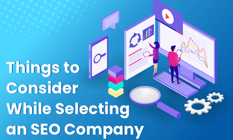 things to consider while selecting an seo company