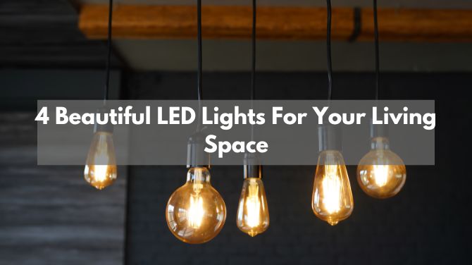 4 Beautiful LED Lights For Your Living Space