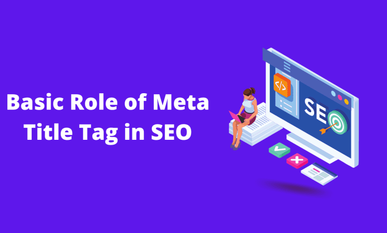 Basic Role of Meta Title Tag in SEO