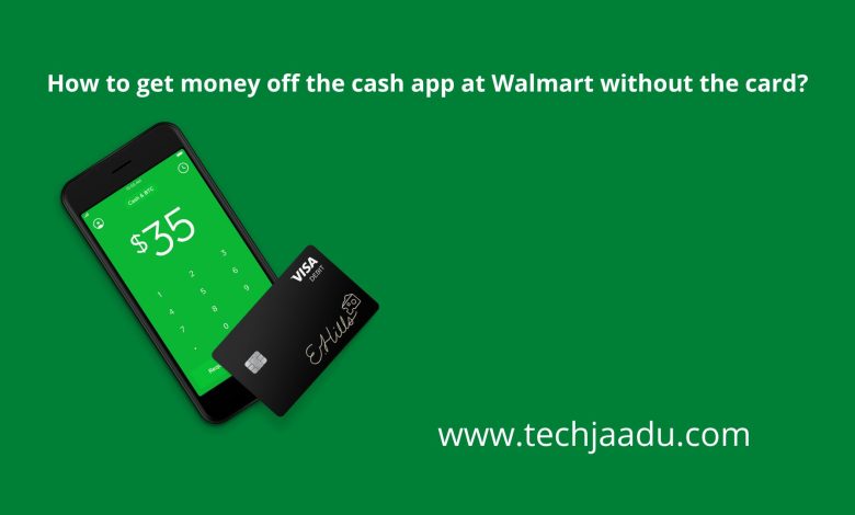 How To Get Money Off Cash App At Walmart Without Card