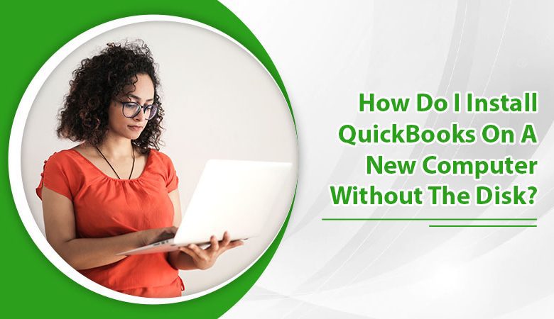 How-Do-I-Install-QuickBooks-On-A-New-Computer-Without-The-Disk'