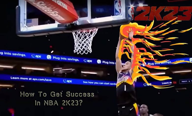 How To Get Success In NBA 2K23?