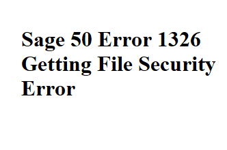 Photo of Sage 50 Error 1326 Getting File Security Error