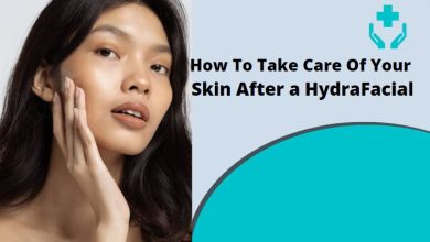 Photo of How To Take Care Of Your Skin After a HydraFacial
