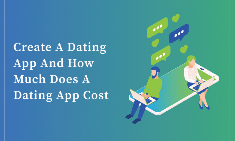 Create a dating app and how much does a dating app cost