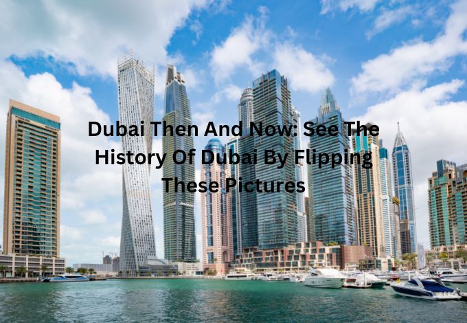 Dubai Then And Now