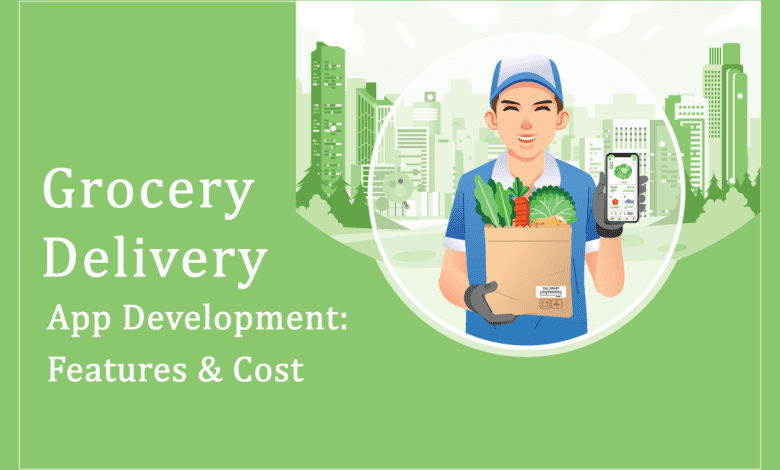 Grocery Delivery App Development: Features & Cost