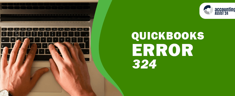 Most Helpful Techniques to Fix QuickBooks Error 324