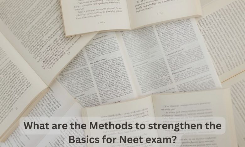 What are the Methods to strengthen the Basics for Neet exam