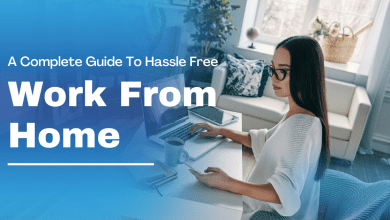 Photo of A Complete Guide To Hassle Free Work From Home