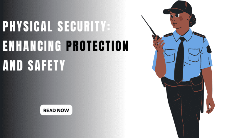 Physical Security Enhancing Protection and Safety