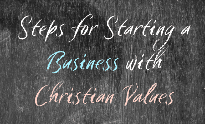 Steps for Starting a Business with Christian Values