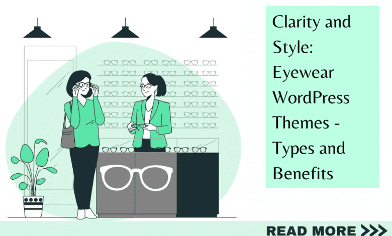 Clarity and Style: Eyewear WordPress Themes - Types and Benefits