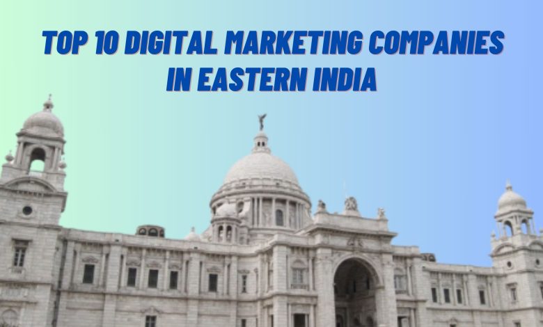 Top 10 Digital Marketing Companies in Eastern India